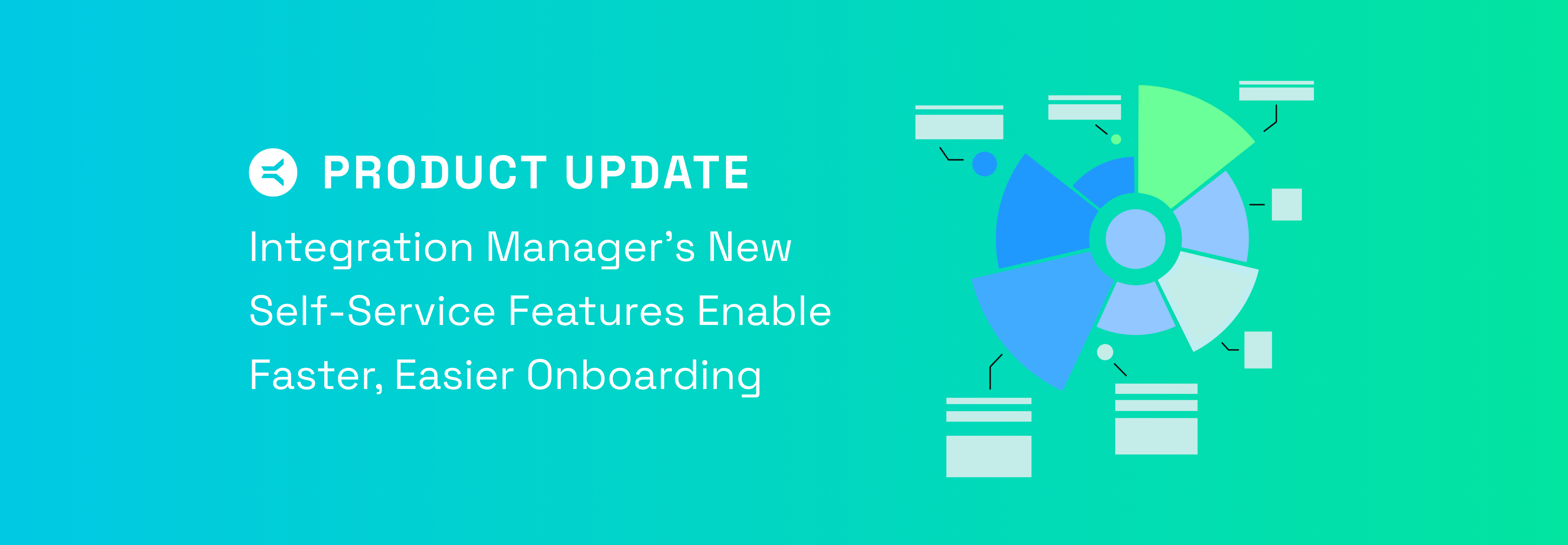 Product Update: Integration Manager’s New Self-Service Features Enable Faster, Easier Onboarding