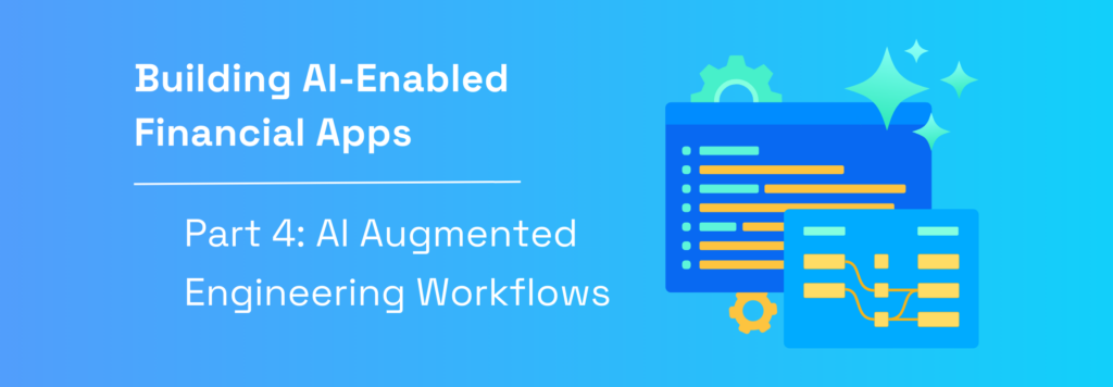 Building AI-Enabled Financial Applications | Part 4: AI-Augmented Engineering Workflows