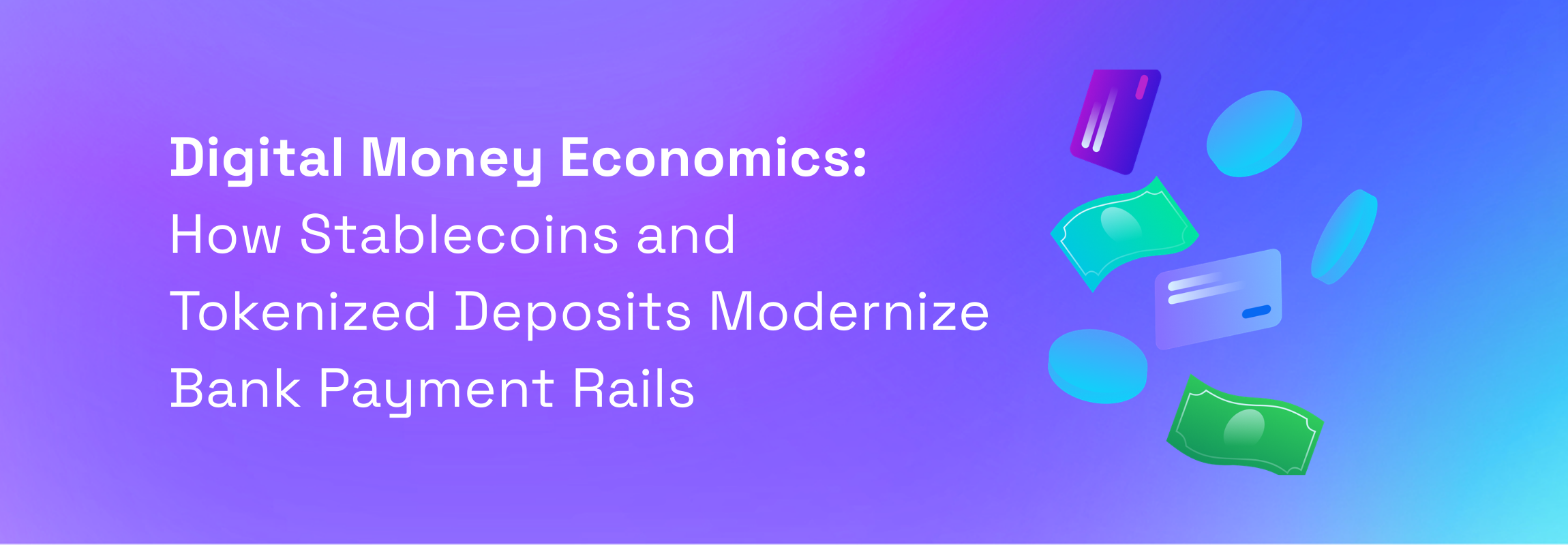 Digital Money Economics: How Stablecoins and Tokenized Deposits Modernize Bank Payment Rails